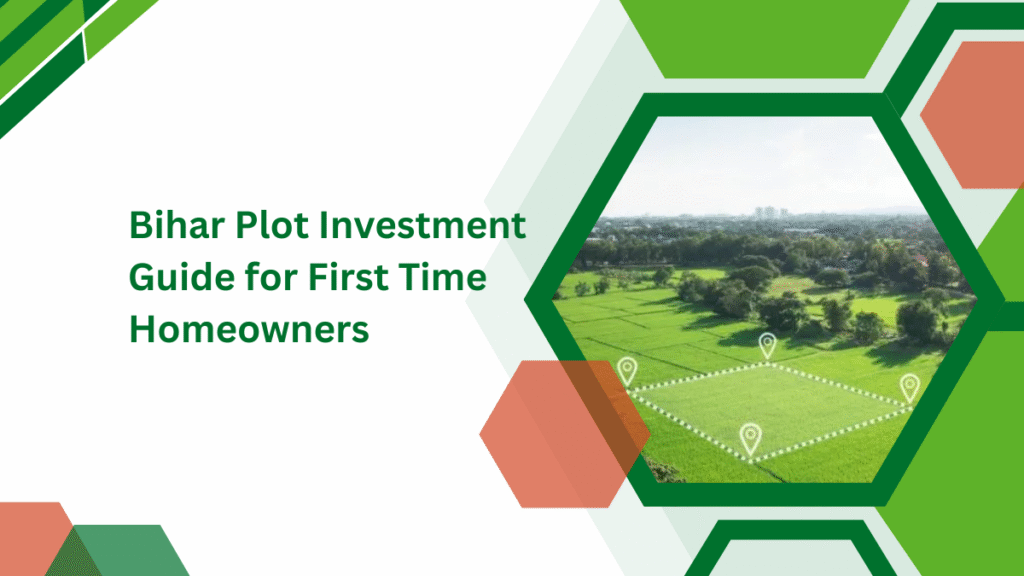 Bihar Plot Investment Guide for First-Time Homeowners