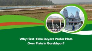 Why First-Time Buyers Prefer Plots Over Flats in Gorakhpur?